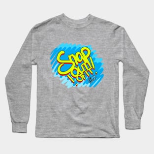 Snap Out of It Long Sleeve T-Shirt